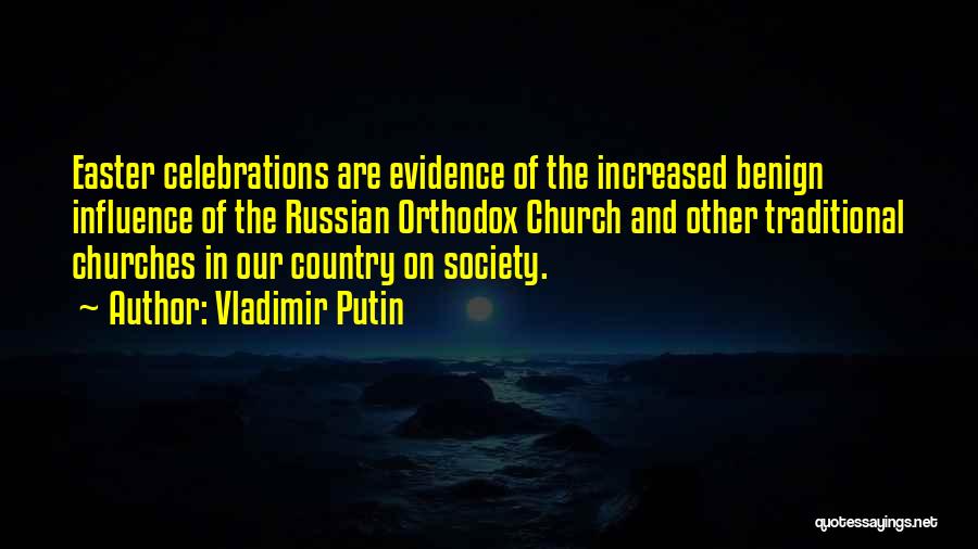 Vladimir Putin Quotes: Easter Celebrations Are Evidence Of The Increased Benign Influence Of The Russian Orthodox Church And Other Traditional Churches In Our