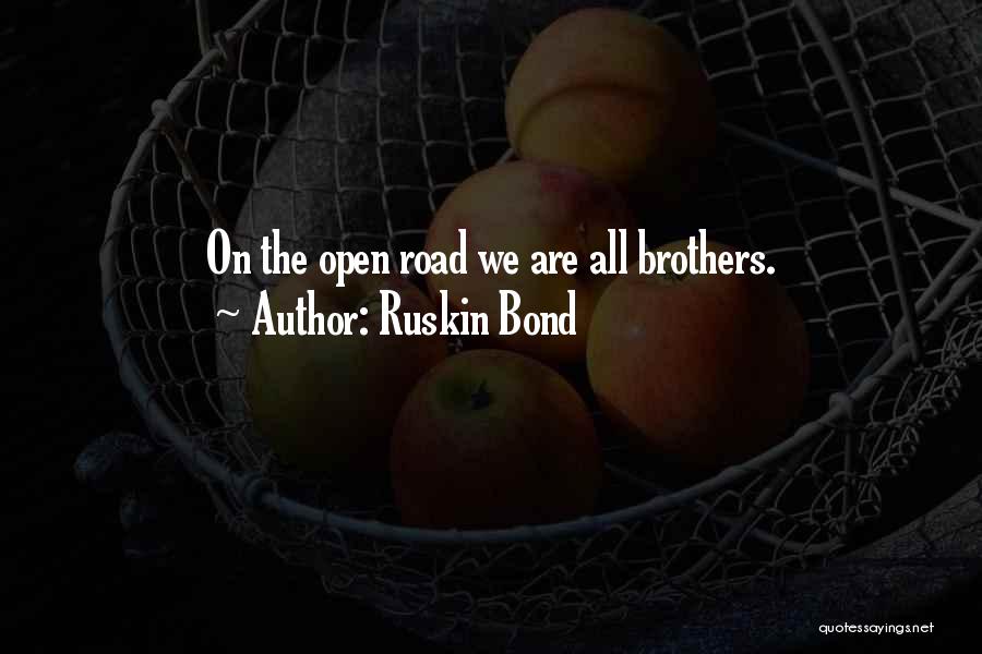 Ruskin Bond Quotes: On The Open Road We Are All Brothers.