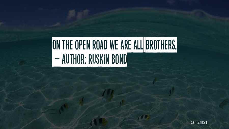 Ruskin Bond Quotes: On The Open Road We Are All Brothers.