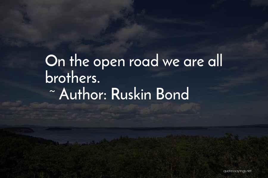 Ruskin Bond Quotes: On The Open Road We Are All Brothers.