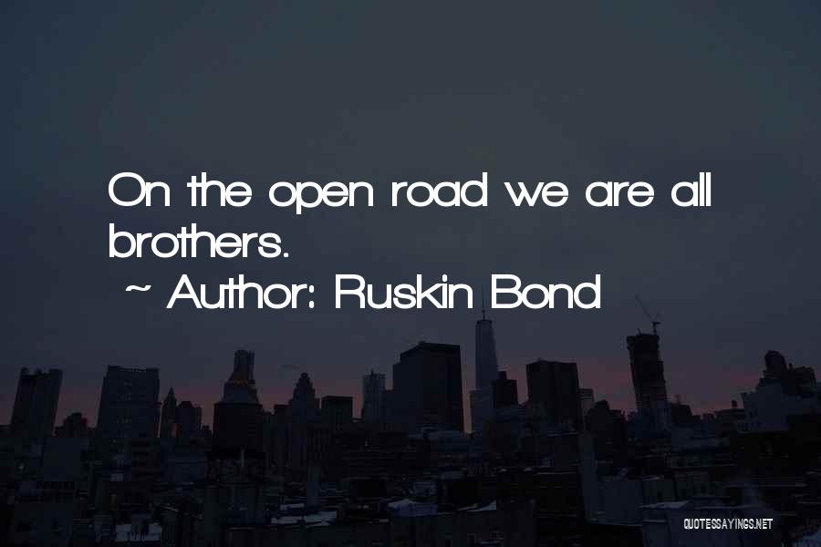 Ruskin Bond Quotes: On The Open Road We Are All Brothers.