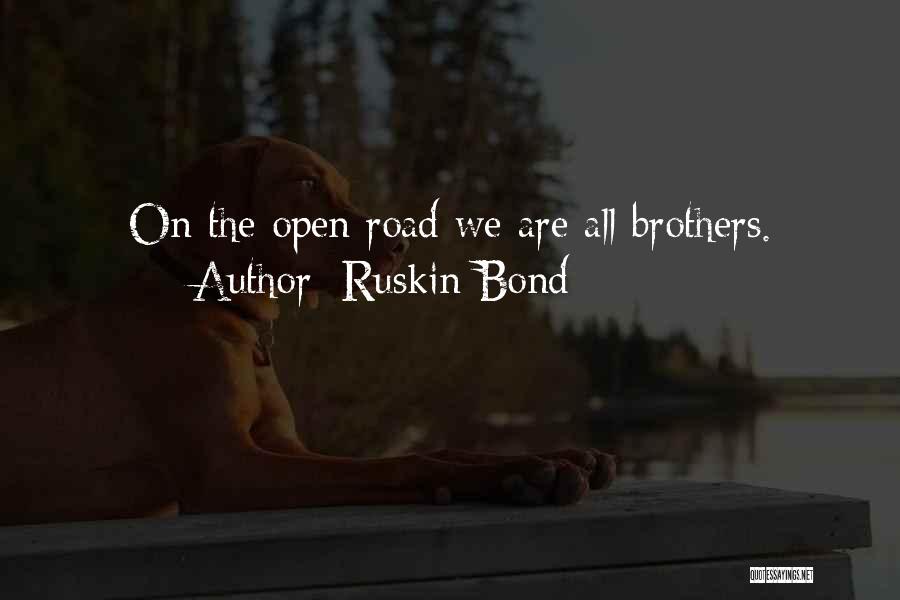 Ruskin Bond Quotes: On The Open Road We Are All Brothers.