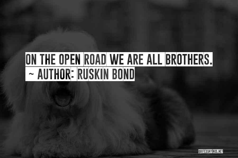Ruskin Bond Quotes: On The Open Road We Are All Brothers.
