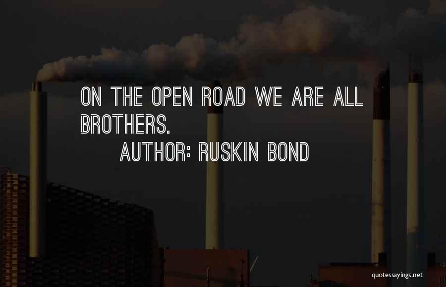Ruskin Bond Quotes: On The Open Road We Are All Brothers.