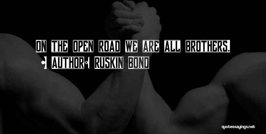 Ruskin Bond Quotes: On The Open Road We Are All Brothers.