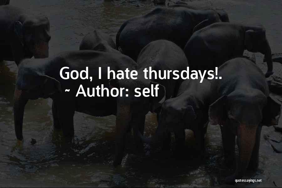 Self Quotes: God, I Hate Thursdays!.