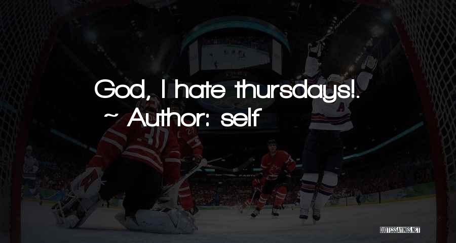 Self Quotes: God, I Hate Thursdays!.