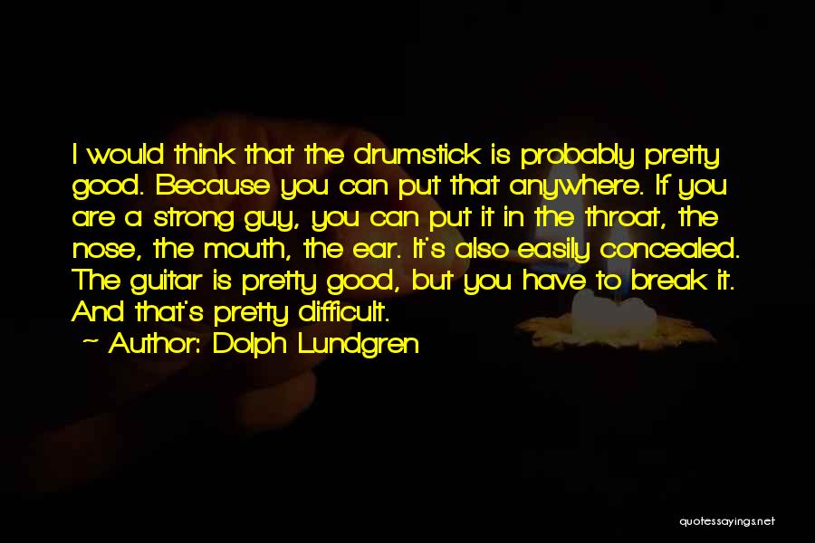 Dolph Lundgren Quotes: I Would Think That The Drumstick Is Probably Pretty Good. Because You Can Put That Anywhere. If You Are A