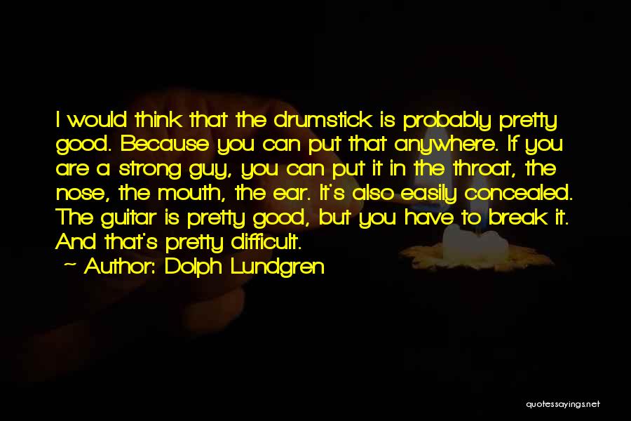 Dolph Lundgren Quotes: I Would Think That The Drumstick Is Probably Pretty Good. Because You Can Put That Anywhere. If You Are A