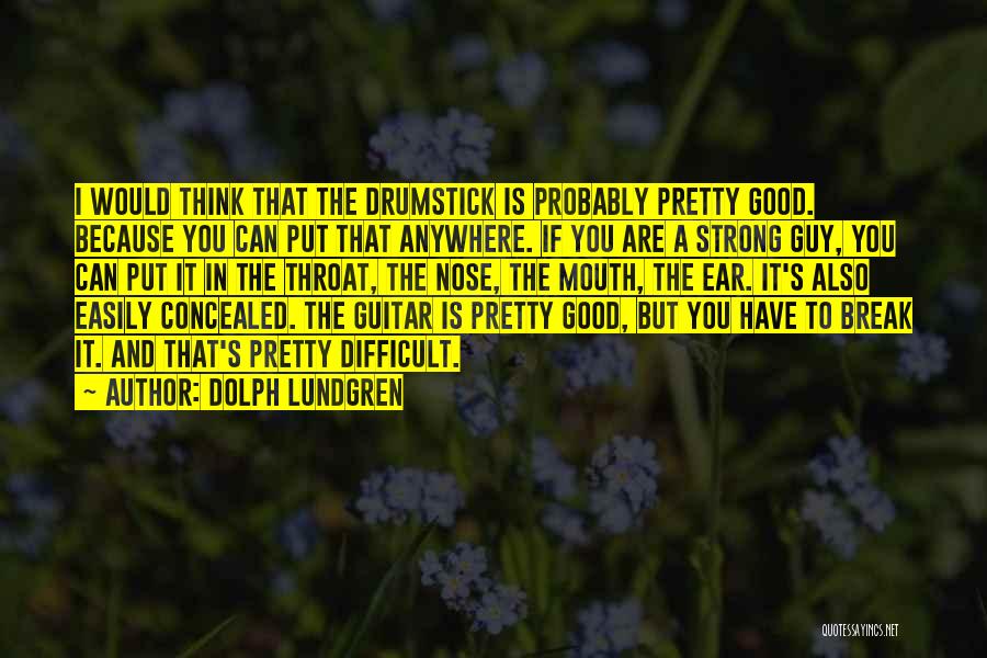 Dolph Lundgren Quotes: I Would Think That The Drumstick Is Probably Pretty Good. Because You Can Put That Anywhere. If You Are A