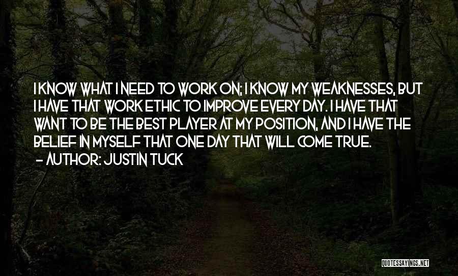 Justin Tuck Quotes: I Know What I Need To Work On; I Know My Weaknesses, But I Have That Work Ethic To Improve