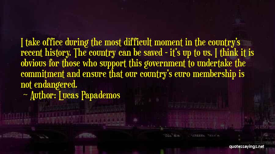 Lucas Papademos Quotes: I Take Office During The Most Difficult Moment In The Country's Recent History. The Country Can Be Saved - It's