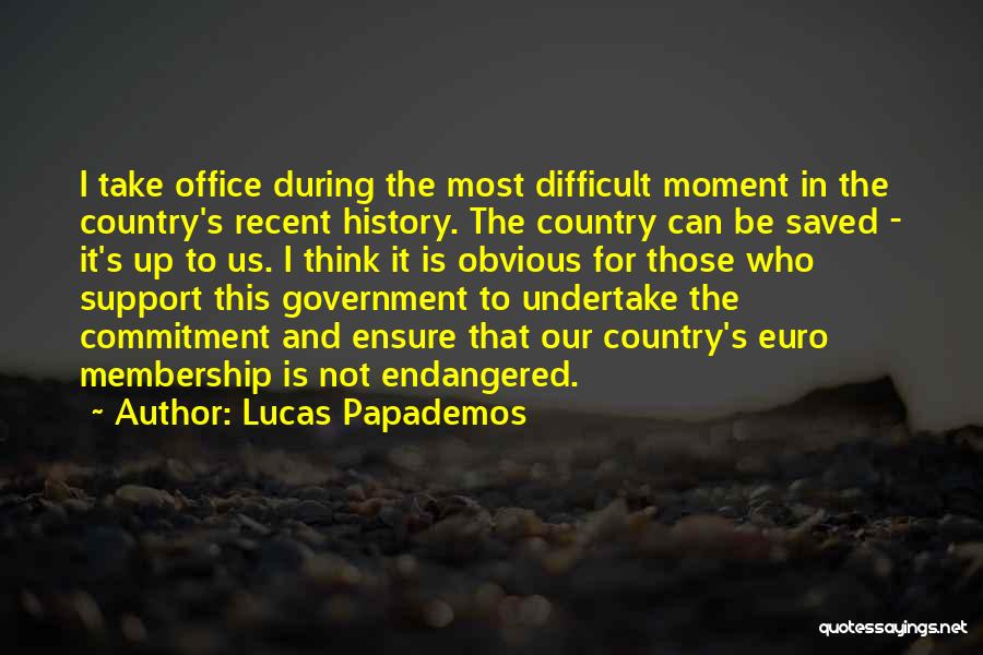 Lucas Papademos Quotes: I Take Office During The Most Difficult Moment In The Country's Recent History. The Country Can Be Saved - It's