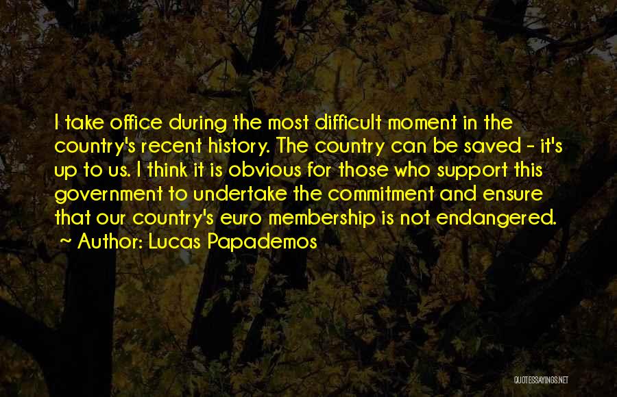 Lucas Papademos Quotes: I Take Office During The Most Difficult Moment In The Country's Recent History. The Country Can Be Saved - It's