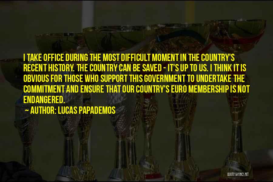 Lucas Papademos Quotes: I Take Office During The Most Difficult Moment In The Country's Recent History. The Country Can Be Saved - It's