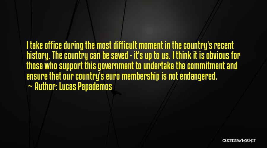 Lucas Papademos Quotes: I Take Office During The Most Difficult Moment In The Country's Recent History. The Country Can Be Saved - It's
