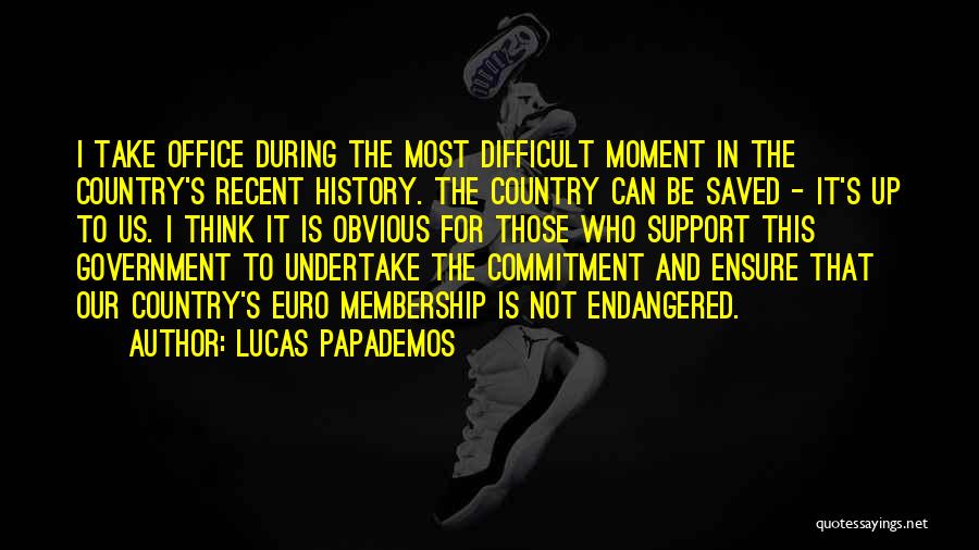 Lucas Papademos Quotes: I Take Office During The Most Difficult Moment In The Country's Recent History. The Country Can Be Saved - It's