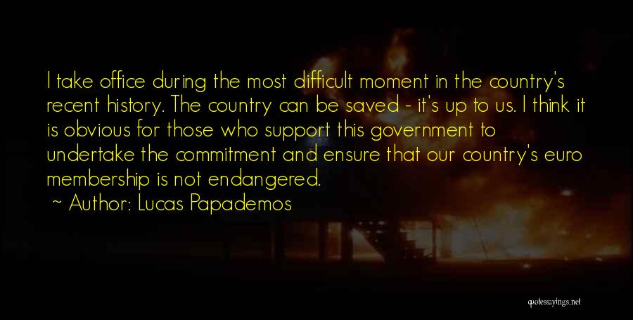 Lucas Papademos Quotes: I Take Office During The Most Difficult Moment In The Country's Recent History. The Country Can Be Saved - It's