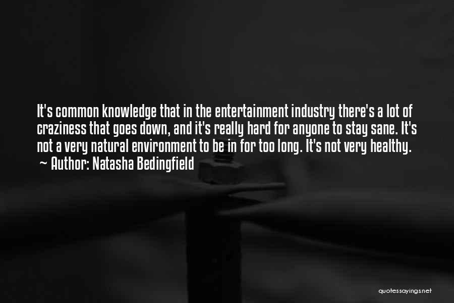 Natasha Bedingfield Quotes: It's Common Knowledge That In The Entertainment Industry There's A Lot Of Craziness That Goes Down, And It's Really Hard