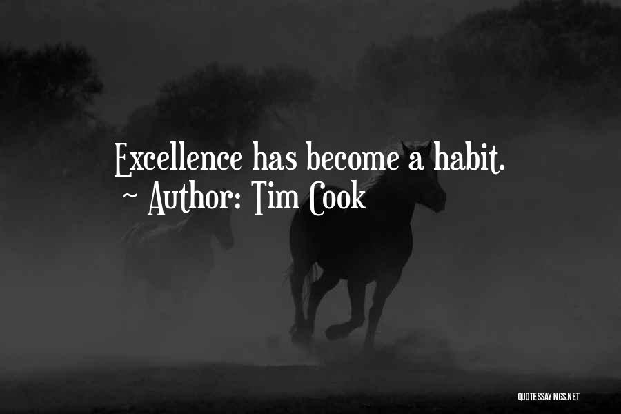 Tim Cook Quotes: Excellence Has Become A Habit.