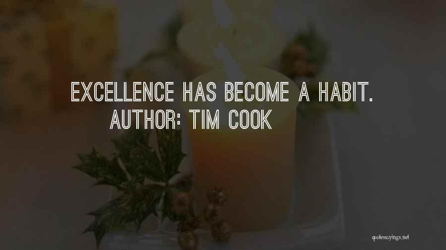 Tim Cook Quotes: Excellence Has Become A Habit.