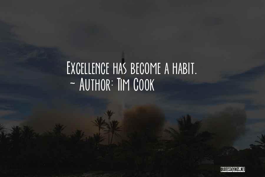 Tim Cook Quotes: Excellence Has Become A Habit.
