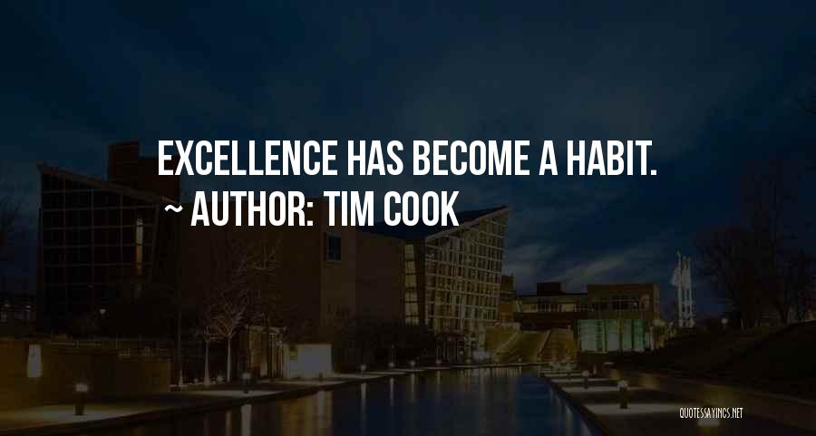 Tim Cook Quotes: Excellence Has Become A Habit.