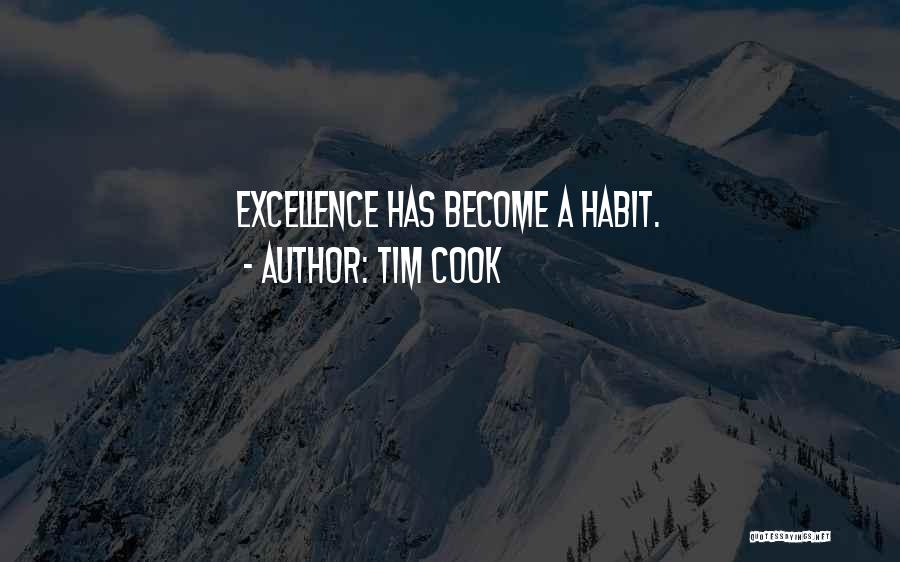 Tim Cook Quotes: Excellence Has Become A Habit.