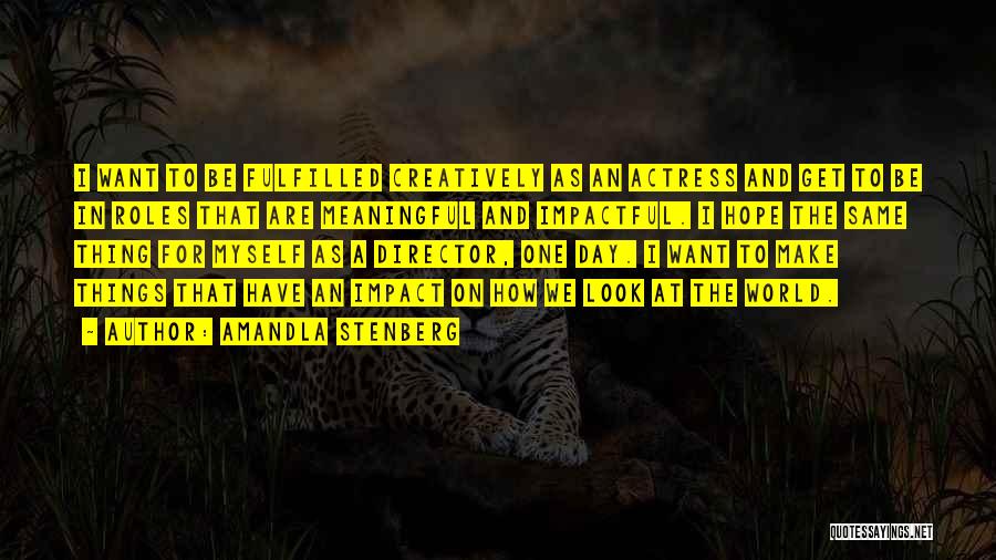Amandla Stenberg Quotes: I Want To Be Fulfilled Creatively As An Actress And Get To Be In Roles That Are Meaningful And Impactful.