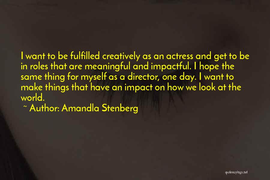 Amandla Stenberg Quotes: I Want To Be Fulfilled Creatively As An Actress And Get To Be In Roles That Are Meaningful And Impactful.