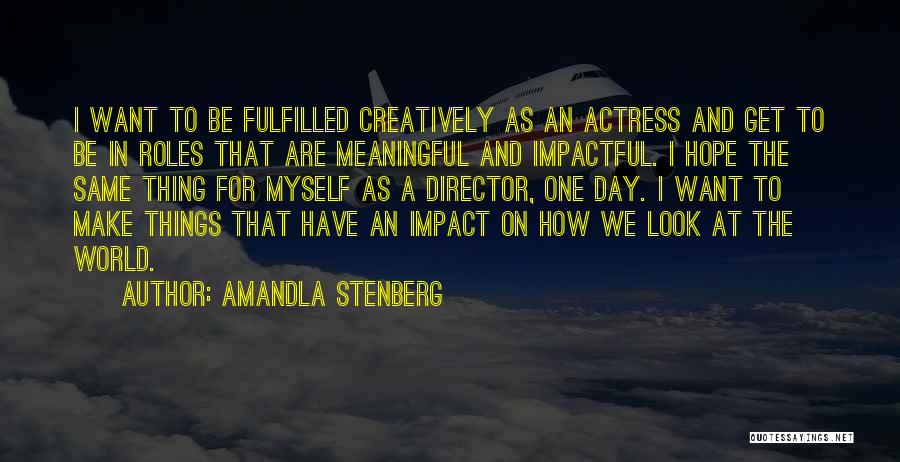 Amandla Stenberg Quotes: I Want To Be Fulfilled Creatively As An Actress And Get To Be In Roles That Are Meaningful And Impactful.