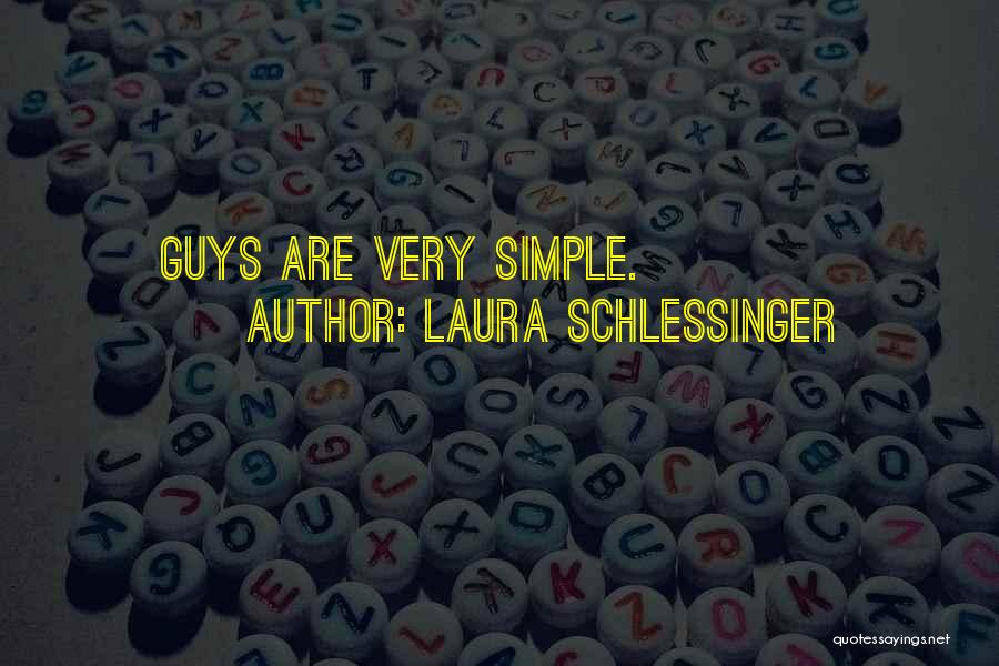 Laura Schlessinger Quotes: Guys Are Very Simple.