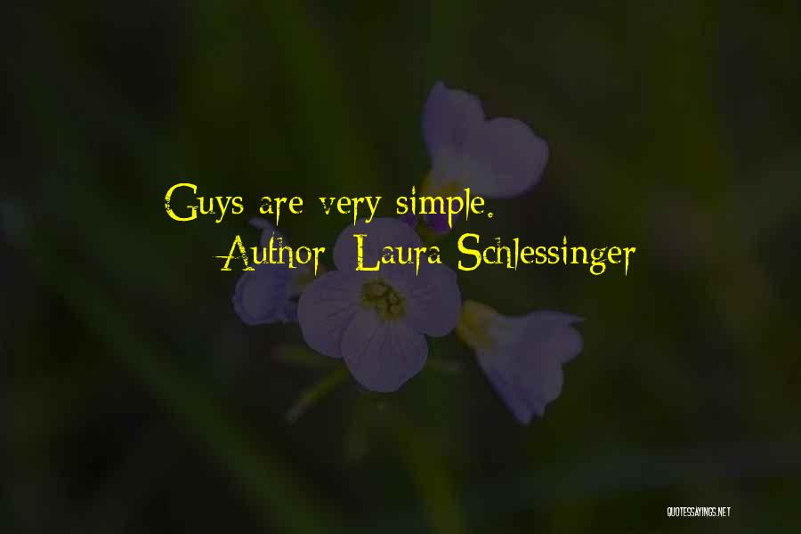 Laura Schlessinger Quotes: Guys Are Very Simple.