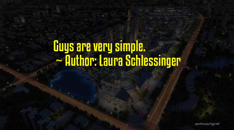 Laura Schlessinger Quotes: Guys Are Very Simple.