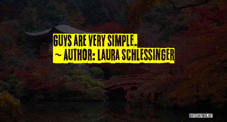 Laura Schlessinger Quotes: Guys Are Very Simple.