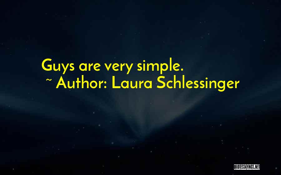 Laura Schlessinger Quotes: Guys Are Very Simple.