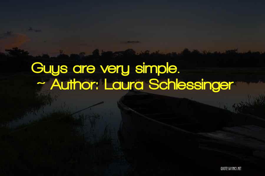 Laura Schlessinger Quotes: Guys Are Very Simple.