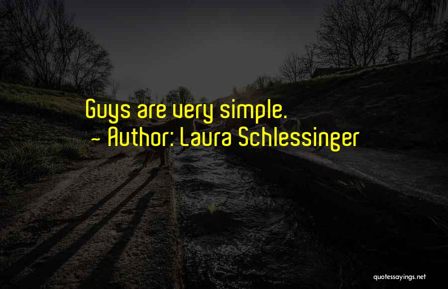 Laura Schlessinger Quotes: Guys Are Very Simple.