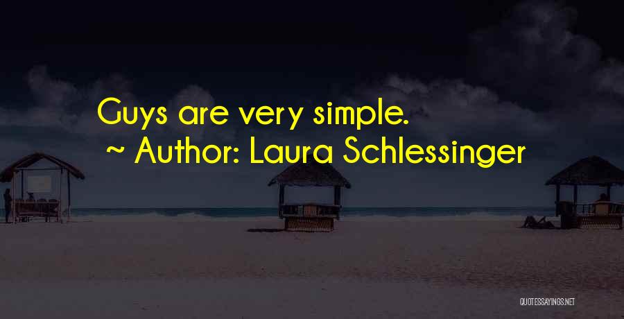 Laura Schlessinger Quotes: Guys Are Very Simple.