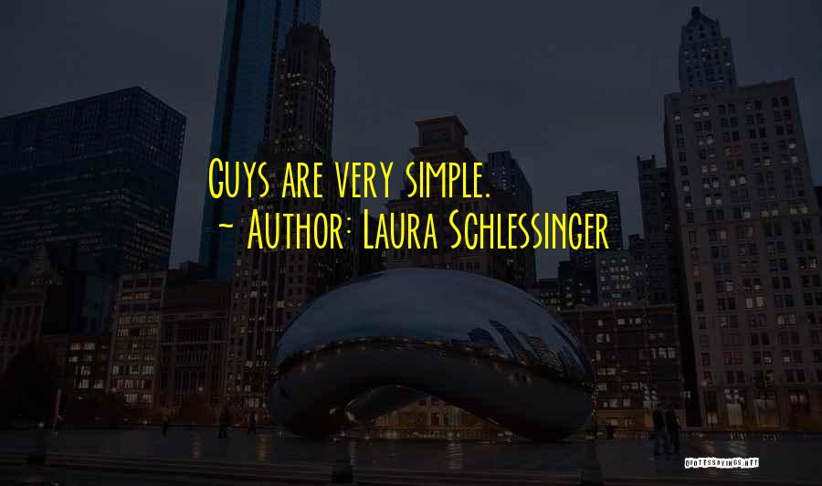 Laura Schlessinger Quotes: Guys Are Very Simple.