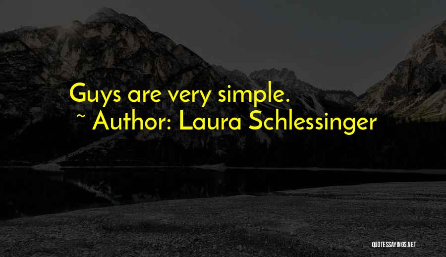 Laura Schlessinger Quotes: Guys Are Very Simple.