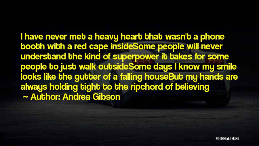 Andrea Gibson Quotes: I Have Never Met A Heavy Heart That Wasn't A Phone Booth With A Red Cape Insidesome People Will Never