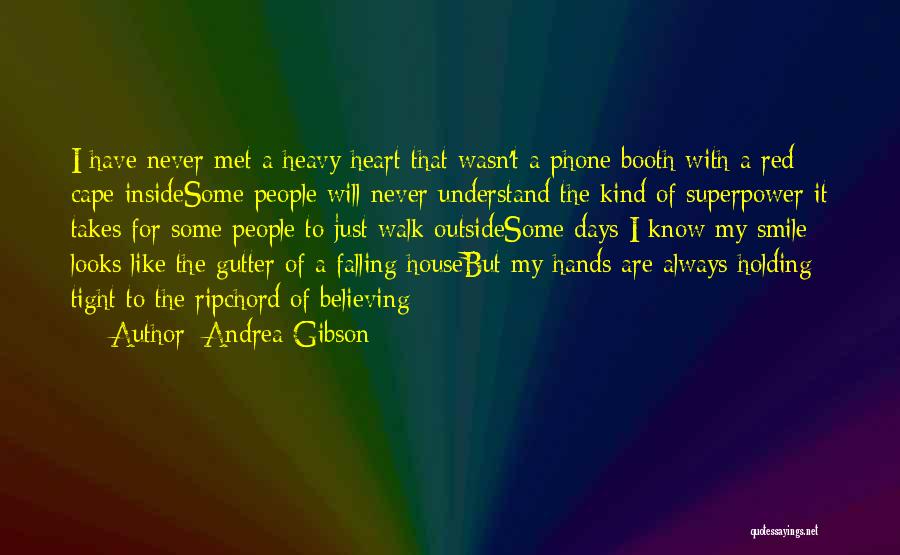 Andrea Gibson Quotes: I Have Never Met A Heavy Heart That Wasn't A Phone Booth With A Red Cape Insidesome People Will Never