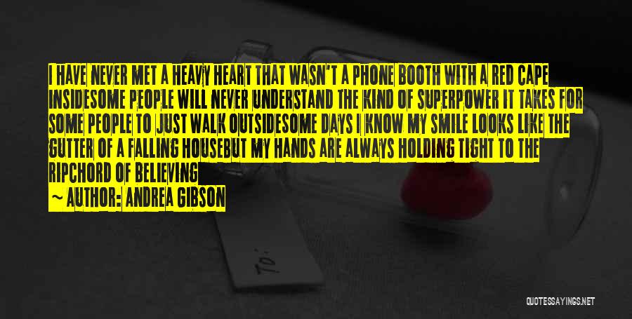 Andrea Gibson Quotes: I Have Never Met A Heavy Heart That Wasn't A Phone Booth With A Red Cape Insidesome People Will Never