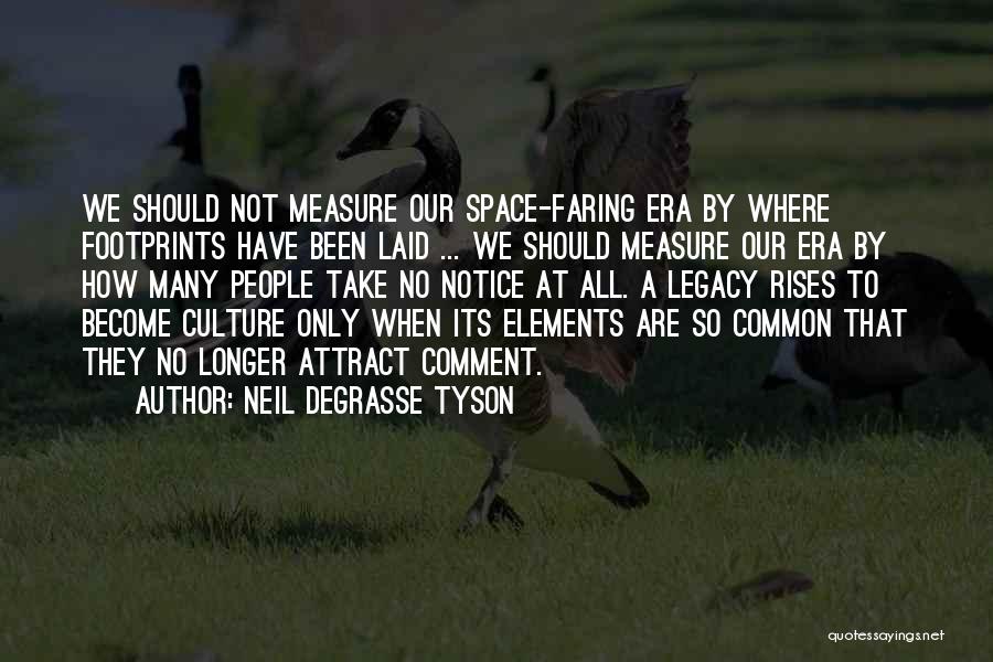 Neil DeGrasse Tyson Quotes: We Should Not Measure Our Space-faring Era By Where Footprints Have Been Laid ... We Should Measure Our Era By