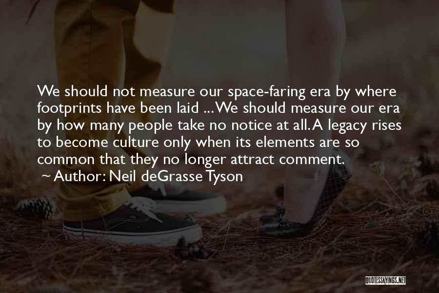 Neil DeGrasse Tyson Quotes: We Should Not Measure Our Space-faring Era By Where Footprints Have Been Laid ... We Should Measure Our Era By