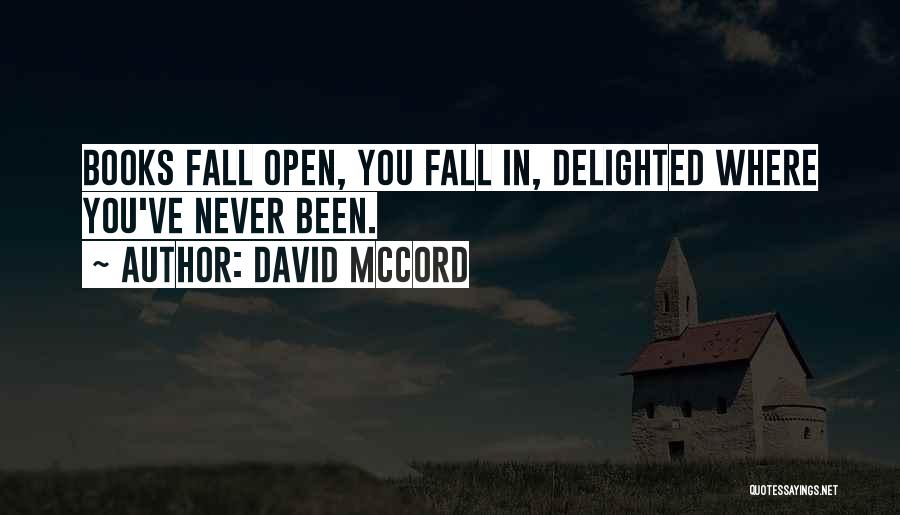 David McCord Quotes: Books Fall Open, You Fall In, Delighted Where You've Never Been.