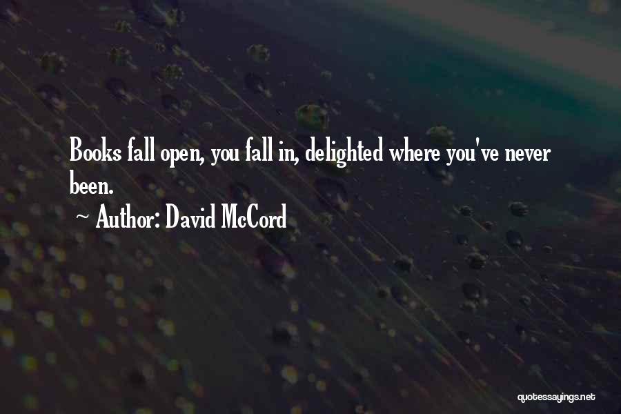 David McCord Quotes: Books Fall Open, You Fall In, Delighted Where You've Never Been.