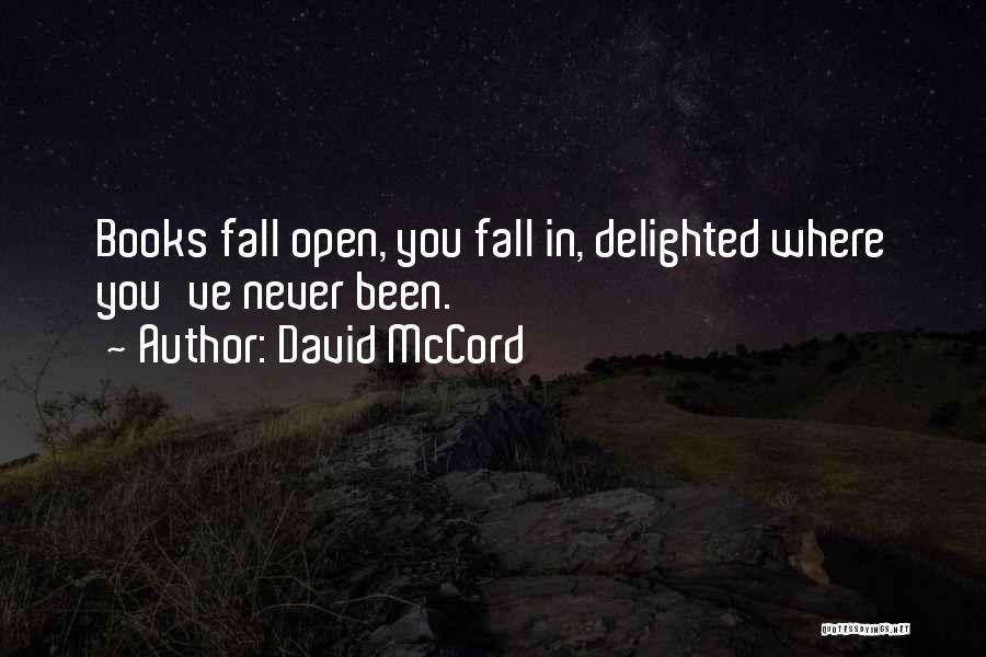 David McCord Quotes: Books Fall Open, You Fall In, Delighted Where You've Never Been.