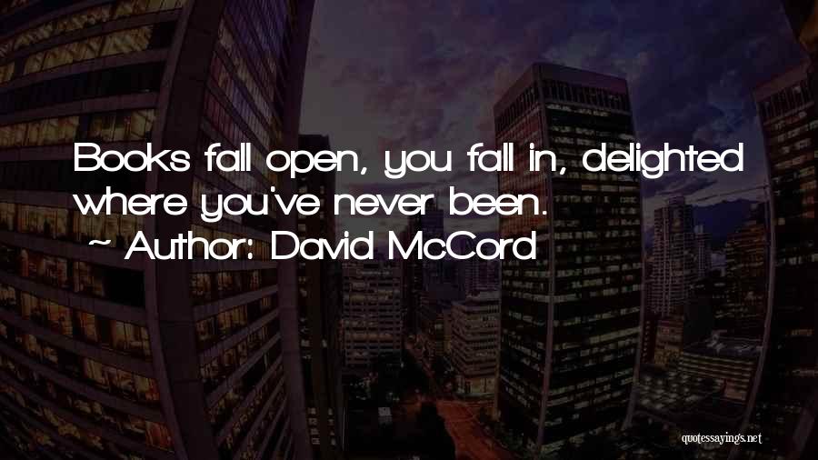 David McCord Quotes: Books Fall Open, You Fall In, Delighted Where You've Never Been.